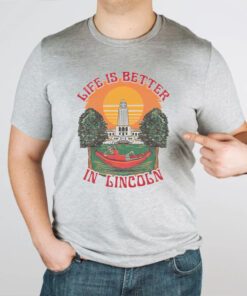 Life Is Better Lincoln TShirts