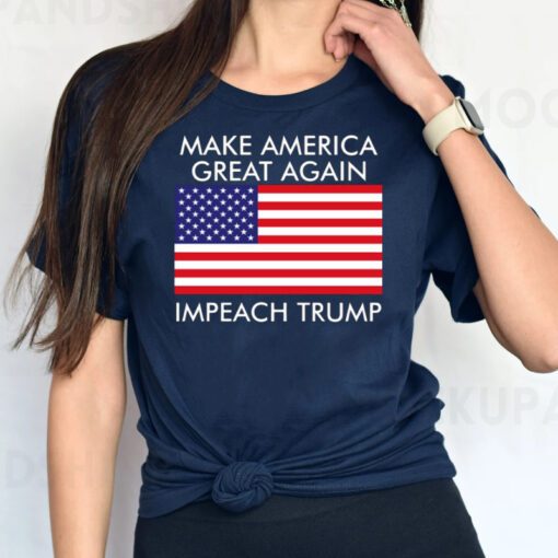 Make America Great Again Impeach Trump Anti Trump TShirts