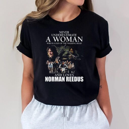 Never underestimate a Woman who is a fan of the Walking Dead and loves Norman Reedus t-shirts