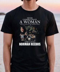 Never underestimate a Woman who is a fan of the Walking Dead and loves Norman Reedus tshirts