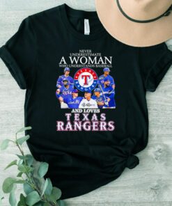 Never underestimate a woman who understands baseball and love Texas Rangers signatures shirts