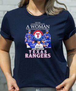 Never underestimate a woman who understands baseball and love Texas Rangers signatures t shirt