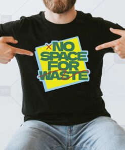 No Space For Waste Designs t-shirts