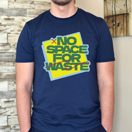 No Space For Waste Designs tshirts