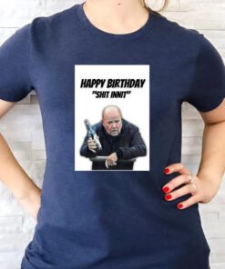 Phil Mitchell Happy Birthday Shit Innit t shirts