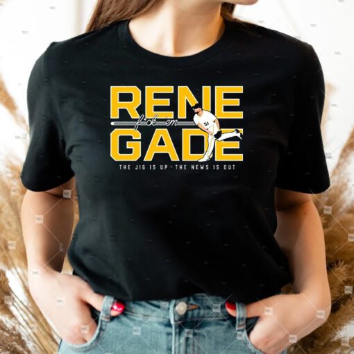 Pittsburgh Pirates Renegade Fuck Em The Jig Is Up The New Is Out TShirt