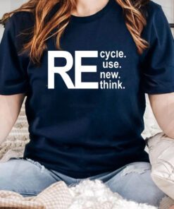 Recycle Reuse Renew Rethink Tiktok Shirt