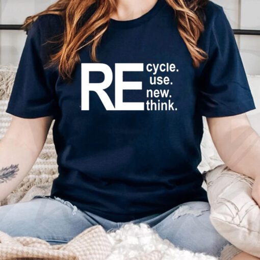 Recycle Reuse Renew Rethink Tiktok Shirt