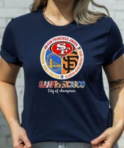 San Francisco City Of Champions - 49ers Warriors And Giants T Shirts