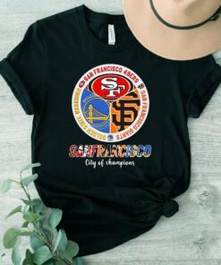 San Francisco City Of Champions - 49ers Warriors And Giants TShirt