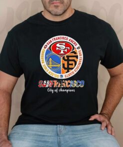 San Francisco City Of Champions - 49ers Warriors And Giants TShirts
