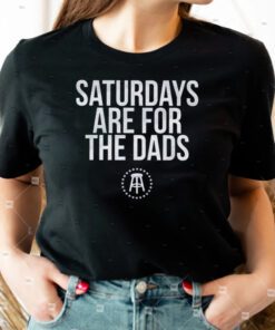 Saturdays Are For The Dads II TShirt