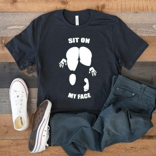 Sit on my face T shirts