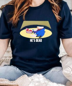 Sonic He’s Dead T Shirts