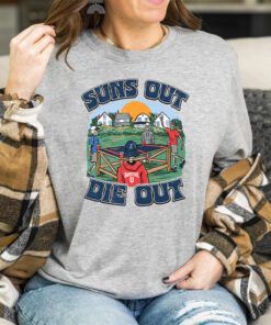 Suns Out Die T Shirts