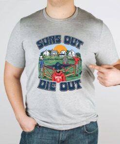 Suns Out Die TShirts