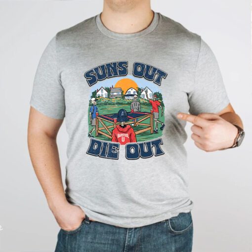 Suns Out Die TShirts