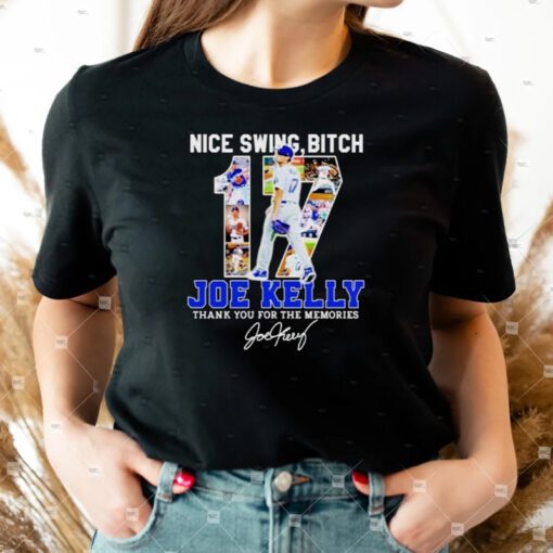 Swing bitch number 17 Joe Kelly LA Dodgers thank you for the memories shirts