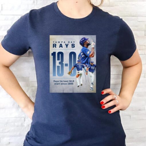 Tampa Bay Rays 13 – 0 Rays tie best MLB staer since 1885 t shirts