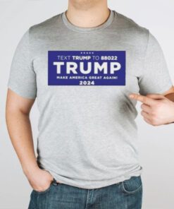 Text To 88022 Trump Make American Great Again 2024 TShirts