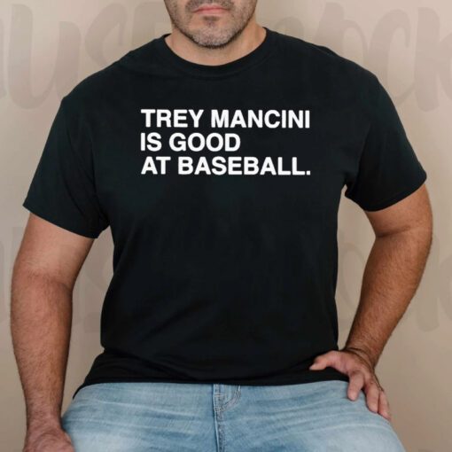 Trey Mancini Is Good At Baseball t shirts