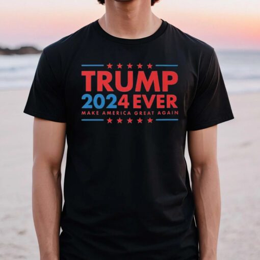 Trump 2024 Ever Make America Great Again TShirts