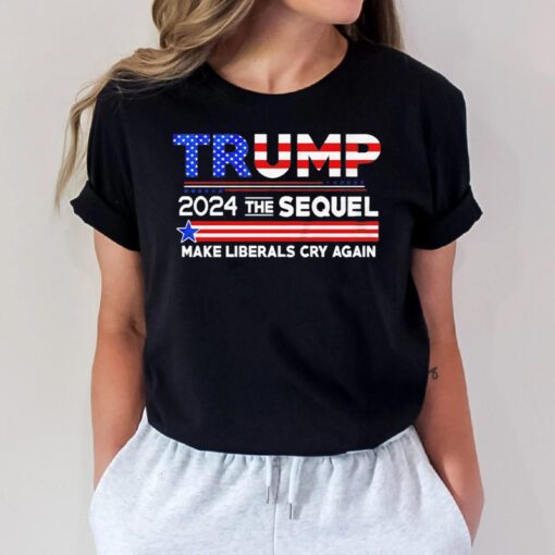 Trump 2024 the sequel make liberals cry again t-shirt