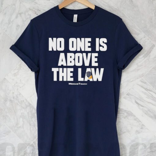 Trump No One Is Above The Law T-Shirt