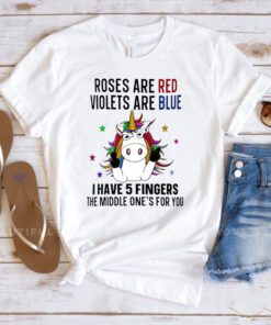Unicorn Roses are red violets are blue i have 5 fingers and the middle one’s for you shirts