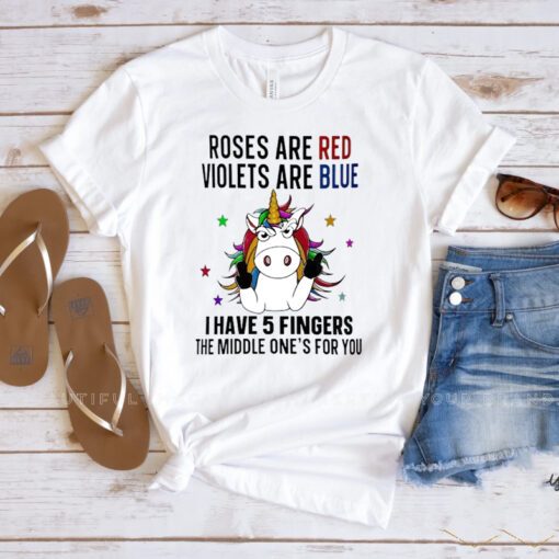 Unicorn Roses are red violets are blue i have 5 fingers and the middle one’s for you shirts