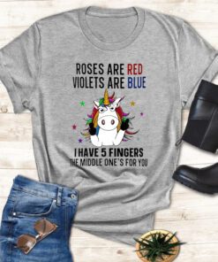 Unicorn Roses are red violets are blue i have 5 fingers and the middle one’s for you t shirt