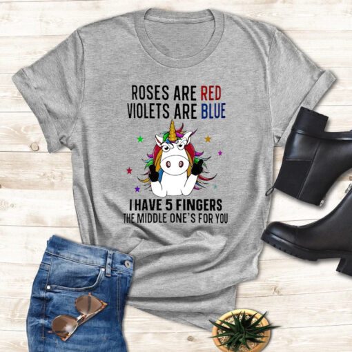 Unicorn Roses are red violets are blue i have 5 fingers and the middle one’s for you t shirt