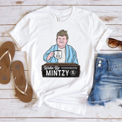 Wake Up Mintzy T-Shirt