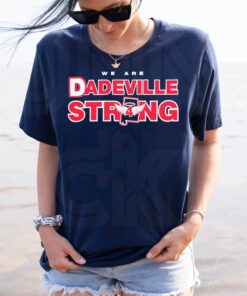 We Are Dadeville Strong Shirts