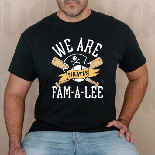 We Are Fam-A-Lee Pittsburgh Pirates Baseball T-Shirt