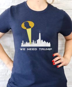We Need Trump T-Shirts
