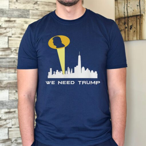 We Need Trump TShirts