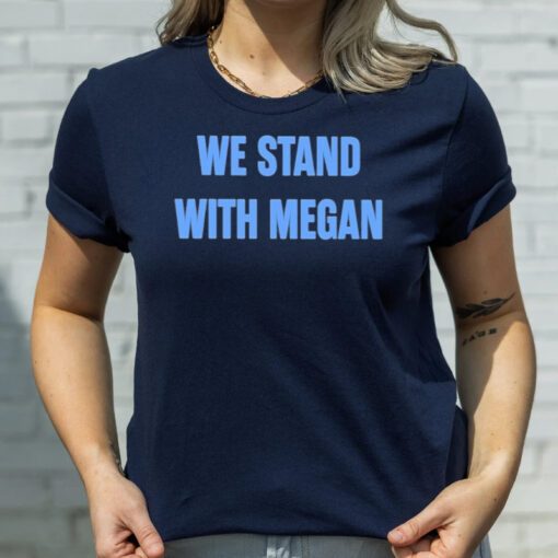 We Stand With Megan TShirt