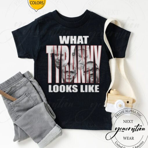 What tyranny looks like tshirts