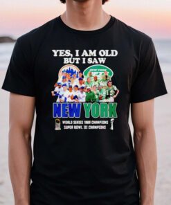 Yes I am old but I saw New York Mets & Jets World Series 1969 Champions Super Bowl III Champions t-shirt