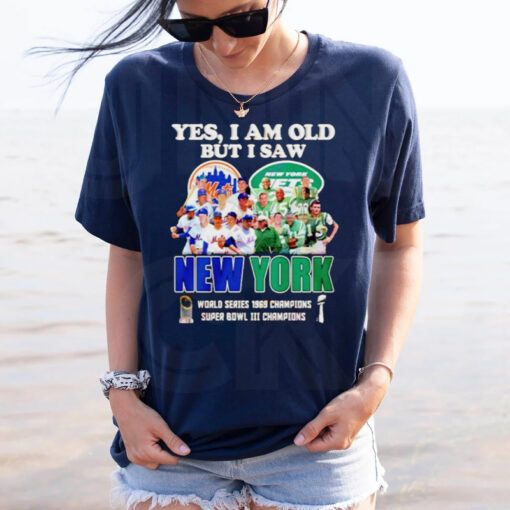 Yes I am old but I saw New York Mets & Jets World Series 1969 Champions Super Bowl III Champions t-shirts
