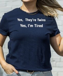 Yes They Are Twins Yes I Am Tired T-Shirt