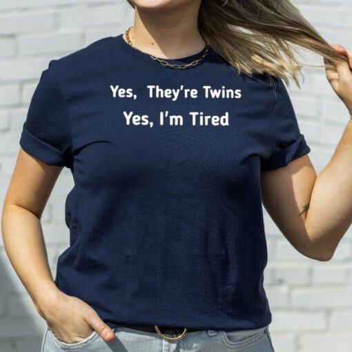 Yes They Are Twins Yes I Am Tired T-Shirt