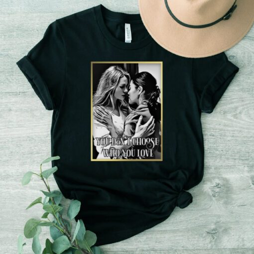 You Don’t Choose Who You Love Tara And Kate Kacy Ncis Tv Show tshirt