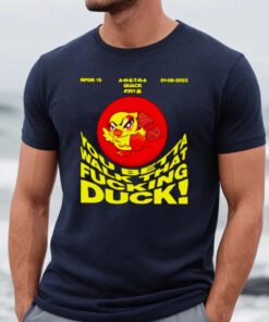 You betta walk that fucking duck t-shirt