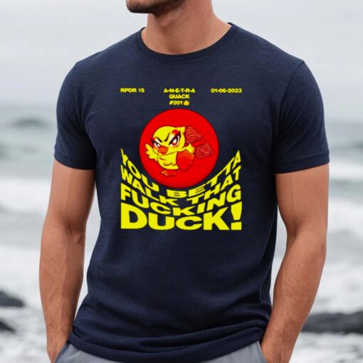 You betta walk that fucking duck t-shirt