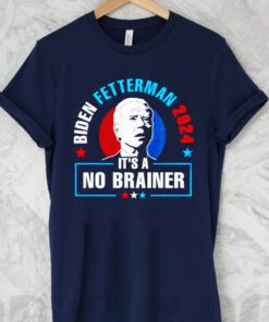 biden Fetterman 2024 it’s a no brainer t shirts