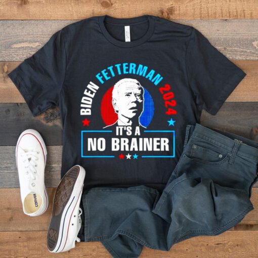 biden Fetterman 2024 it’s a no brainer tshirt