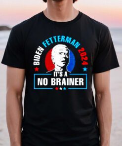 biden Fetterman 2024 it’s a no brainer tshirts