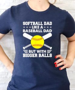 dad like a baseball dad but with bigger balls tshirts